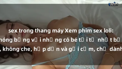 sex trong thang máy Xem phim sex loli: Những cảnh quay nóng bỏng với những cô bé tới từ nhật bản, không che, hấp dẫn và gợi cảm, chỉ dành cho người trên tuổi.