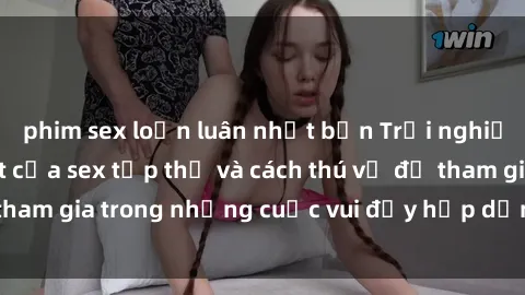 phim sex loạn luân nhật bản Trải nghiệm độc đáo: Bí mật của sex tập thể và cách thú vị để tham gia trong những cuộc vui đầy hấp dẫn và kiều diễm.