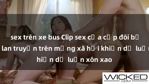 sex trên xe bus Clip sex của cặp đôi bị lộ nóng, lan truyền trên mạng xã hội khiến dư luận xôn xao