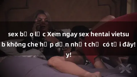 sex bạo lực Xem ngay sex hentai vietsub không che hấp dẫn nhất chỉ có tại đây!