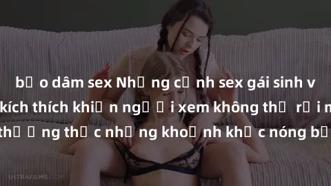 bạo dâm sex Những cảnh sex gái sinh viên Việt Nam đầy kích thích khiến người xem không thể rời mắt. Cùng thưởng thức những khoảnh khắc nóng bỏng của các cô nàng xinh đẹp này.