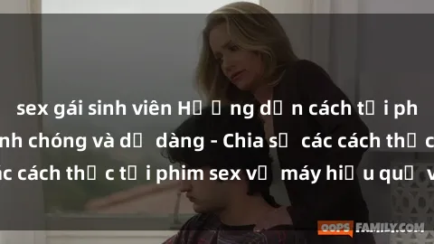 sex gái sinh viên Hướng dẫn cách tải phim sex về máy nhanh chóng và dễ dàng - Chia sẻ các cách thức tải phim sex về máy hiệu quả và an toàn.