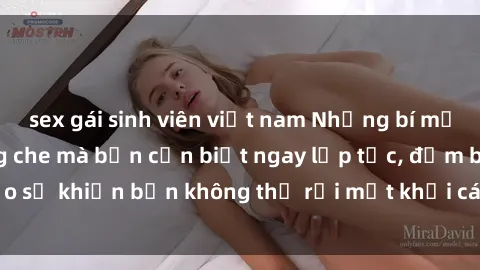 sex gái sinh viên việt nam Những bí mật về sex nhóm không che mà bạn cần biết ngay lập tức, đảm bảo sẽ khiến bạn không thể rời mắt khỏi các chi tiết đầy kích thích.