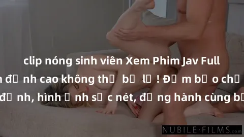 clip nóng sinh viên Xem Phim Jav Full HD: Những bộ phim đỉnh cao không thể bỏ lỡ! Đảm bảo chất lượng ổn định, hình ảnh sắc nét, đồng hành cùng bạn trong những giây phút thư giãn!