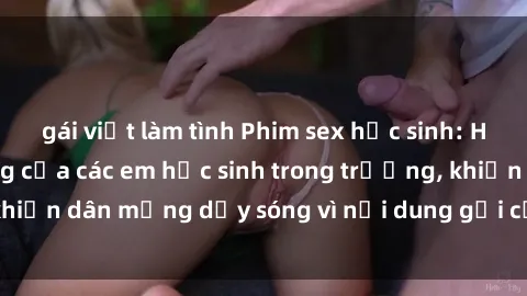 gái việt làm tình Phim sex học sinh: Hành động nóng bỏng của các em học sinh trong trường, khiến dân mạng dậy sóng vì nội dung gợi cảm và kích thích.