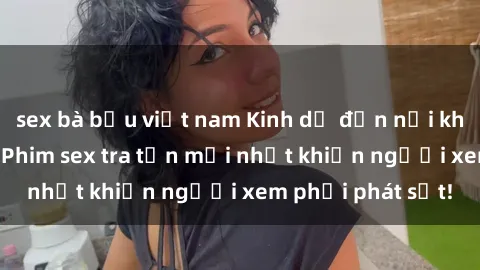 sex bà bầu việt nam Kinh dị đến nỗi không thể tin nổi: Phim sex tra tấn mới nhất khiến người xem phải phát sốt!