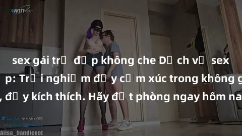 sex gái trẻ đẹp không che Dịch vụ sex nhà nghỉ đẳng cấp: Trải nghiệm đầy cảm xúc trong không gian lãng mạn, đầy kích thích. Hãy đặt phòng ngay hôm nay để thỏa mãn khát khao của bạn!