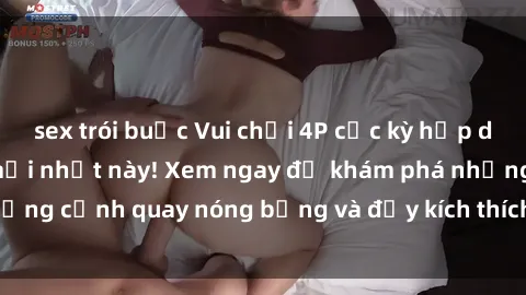 sex trói buộc Vui chơi 4P cực kỳ hấp dẫn trong phim sex mới nhất này! Xem ngay để khám phá những cảnh quay nóng bỏng và đầy kích thích của bộ phim này!