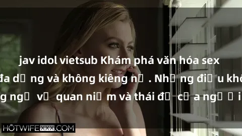 jav idol vietsub Khám phá văn hóa sex Bắc Âu: Sự tự do, đa dạng và không kiêng nể. Những điều không ngờ về quan niệm và thái độ của người Bắc Âu đối với tình dục.