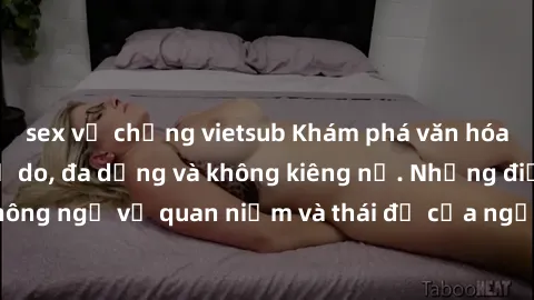 sex vợ chồng vietsub Khám phá văn hóa sex Bắc Âu: Sự tự do, đa dạng và không kiêng nể. Những điều không ngờ về quan niệm và thái độ của người Bắc Âu đối với tình dục.