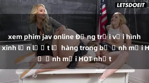 xem phim jav online Động trời với hình ảnh gái xinh lần lượt lộ hàng trong bộ ảnh mới HOT nhất