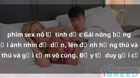 phim sex nô lệ tình dục Gái nóng bỏng khỏa thân khiến mọi ánh nhìn đổ dồn, lên đỉnh hứng thú và gợi cảm vô cùng. Đầy tư duy gợi cảm và quyến rũ.