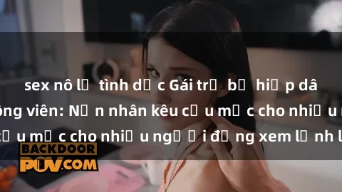 sex nô lệ tình dục Gái trẻ bị hiếp dâm bạo lực trong công viên: Nạn nhân kêu cứu mặc cho nhiều người đứng xem lạnh lùng