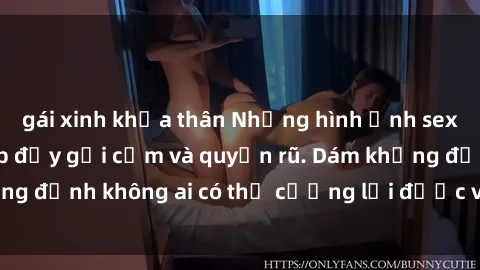 gái xinh khỏa thân Những hình ảnh sex gái Việt xinh đẹp đầy gợi cảm và quyến rũ. Dám khẳng định không ai có thể cưỡng lại được vẻ đẹp của họ.