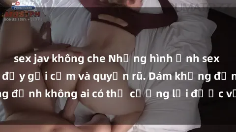 sex jav không che Những hình ảnh sex gái Việt xinh đẹp đầy gợi cảm và quyến rũ. Dám khẳng định không ai có thể cưỡng lại được vẻ đẹp của họ.