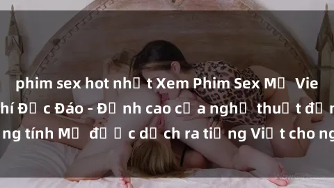 phim sex hot nhất Xem Phim Sex Mỹ Vietsub Online Miễn Phí Độc Đáo - Đỉnh cao của nghệ thuật đồng tính Mỹ được dịch ra tiếng Việt cho người xem hiểu rõ hơn.
