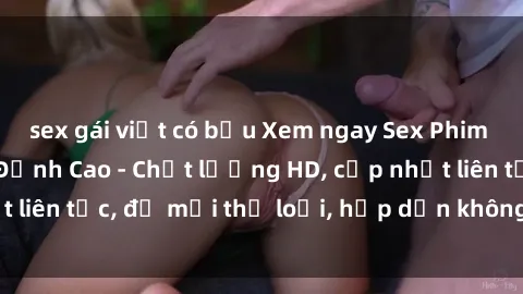 sex gái việt có bầu Xem ngay Sex Phim Hàn Quốc Vietsub Đỉnh Cao - Chất lượng HD, cập nhật liên tục, đủ mọi thể loại, hấp dẫn không thể bỏ qua!