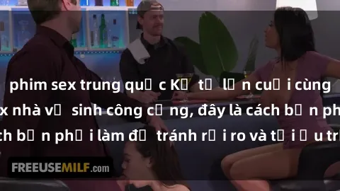 phim sex trung quốc Kể từ lần cuối cùng bạn thực hành sex nhà vệ sinh công cộng, đây là cách bạn phải làm để tránh rủi ro và tối ưu trải nghiệm.