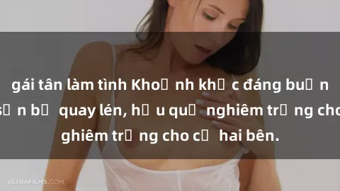 gái tân làm tình Khoảnh khắc đáng buồn: Sex khách sạn bị quay lén, hậu quả nghiêm trọng cho cả hai bên.