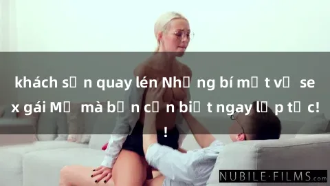 khách sạn quay lén Những bí mật về sex gái Mỹ mà bạn cần biết ngay lập tức!