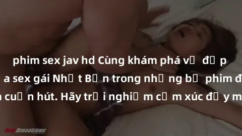 phim sex jav hd Cùng khám phá vẻ đẹp và sức gợi cảm của sex gái Nhật Bản trong những bộ phim đầy nghệ thuật và cuốn hút. Hãy trải nghiệm cảm xúc đầy mới mẻ và sống động từ những cảnh quay tinh tế và q