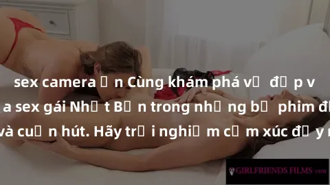 sex camera ẩn Cùng khám phá vẻ đẹp và sức gợi cảm của sex gái Nhật Bản trong những bộ phim đầy nghệ thuật và cuốn hút. Hãy trải nghiệm cảm xúc đầy mới mẻ và sống động từ những cảnh quay tinh tế và quy
