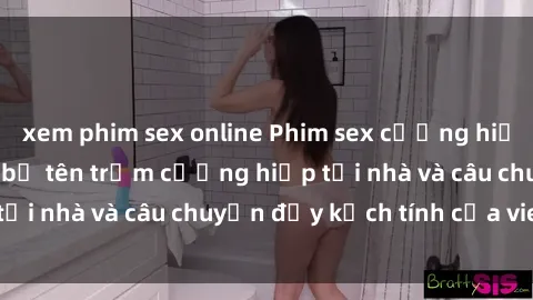 xem phim sex online Phim sex cưỡng hiếp vietsub: Nữ sinh bị tên trộm cưỡng hiếp tại nhà và câu chuyện đầy kịch tính của vietsub