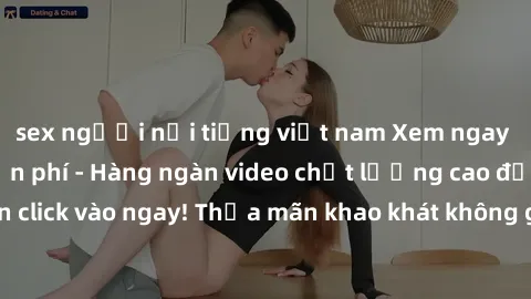 sex người nổi tiếng việt nam Xem ngay sex jav full HD miễn phí - Hàng ngàn video chất lượng cao đỉnh cao chỉ cần click vào ngay! Thỏa mãn khao khát không giới hạn, đón chờ những trải nghiệm mới lạ!