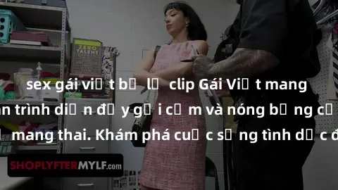 sex gái việt bị lộ clip Gái Việt mang bầu và làm tình: Màn trình diễn đầy gợi cảm và nóng bỏng của phụ nữ mang thai. Khám phá cuộc sống tình dục đầy hấp dẫn và mới lạ của họ!