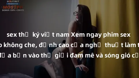 sex thư ký việt nam Xem ngay phim sex HD chất lượng cao không che, đỉnh cao của nghệ thuật làm tình, đưa bạn vào thế giới đam mê và sóng gió của tình yêu không giới hạn.