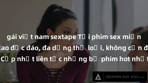gái việt nam sextape Tải phim sex miễn phí chất lượng cao độc đáo, đa dạng thể loại, không cần đăng ký tài khoản. Cập nhật liên tục những bộ phim hot nhất trên thị trường. Sự lựa chọn hàng đầu cho ngư