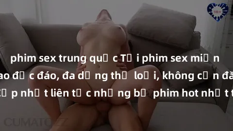 phim sex trung quốc Tải phim sex miễn phí chất lượng cao độc đáo, đa dạng thể loại, không cần đăng ký tài khoản. Cập nhật liên tục những bộ phim hot nhất trên thị trường. Sự lựa chọn hàng đầu cho ngườ