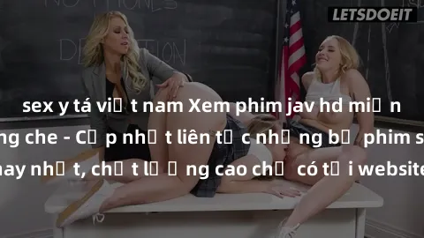 sex y tá việt nam Xem phim jav hd miễn phí đỉnh cao không che - Cập nhật liên tục những bộ phim sex hay nhất, chất lượng cao chỉ có tại website chuyên nghiệp hàng đầu.