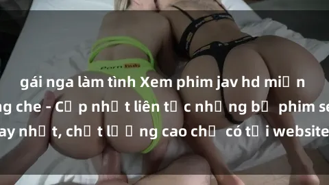 gái nga làm tình Xem phim jav hd miễn phí đỉnh cao không che - Cập nhật liên tục những bộ phim sex hay nhất, chất lượng cao chỉ có tại website chuyên nghiệp hàng đầu.