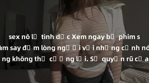 sex nô lệ tình dục Xem ngay bộ phim sex milf hot nhất, làm say đắm lòng người với những cảnh nóng bỏng không thể cưỡng lại. Sự quyến rũ của MILF sẽ khiến bạn mãnh liệt!