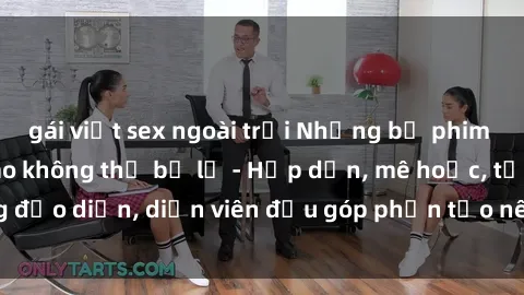 gái việt sex ngoài trời Những bộ phim sex gái già đỉnh cao không thể bỏ lỡ - Hấp dẫn, mê hoặc, từng đạo diễn, diễn viên đều góp phần tạo nên sự hấp dẫn, kích thích.