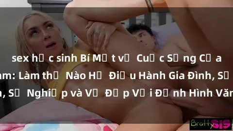 sex học sinh Bí Mật về Cuộc Sống Của Các MILF Việt Nam: Làm thế Nào Họ Điều Hành Gia Đình, Sự Nghiệp và Vẻ Đẹp Với Định Hình Văn Hóa Đương Đại