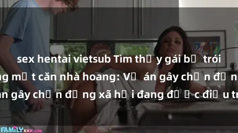 sex hentai vietsub Tìm thấy gái bị trói và bị hiếp dâm trong một căn nhà hoang: Vụ án gây chấn động xã hội đang được điều tra vào.