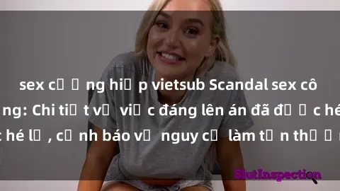sex cưỡng hiếp vietsub Scandal sex cô cháu gây chấn động: Chi tiết vụ việc đáng lên án đã được hé lộ, cảnh báo về nguy cơ làm tổn thương tâm hồn trẻ em.