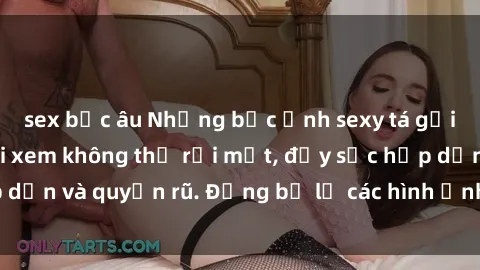sex bắc âu Những bức ảnh sexy tá gợi cảm khiến người xem không thể rời mắt, đầy sức hấp dẫn và quyến rũ. Đừng bỏ lỡ các hình ảnh nóng bỏng này!