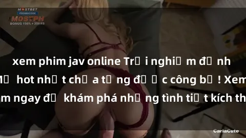 xem phim jav online Trải nghiệm đỉnh cao cùng phim sex Mỹ hot nhất chưa từng được công bố! Xem ngay để khám phá những tình tiết kích thích, cảnh nóng bỏng!