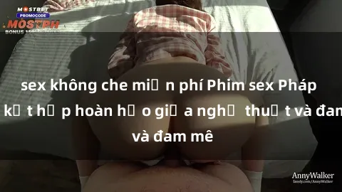 sex không che miễn phí Phim sex Pháp - Sự kết hợp hoàn hảo giữa nghệ thuật và đam mê