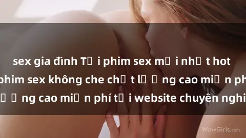 sex gia đình Tải phim sex mới nhất hot nhất - Xem và tải phim sex không che chất lượng cao miễn phí tại website chuyên nghiệp.