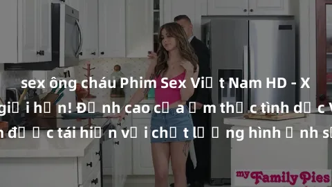 sex ông cháu Phim Sex Việt Nam HD - Xem ngay và không giới hạn! Đỉnh cao của ẩm thực tình dục Việt Nam được tái hiện với chất lượng hình ảnh sắc nét. Hãy thưởng thức ngay!