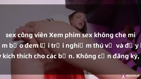 sex công viên Xem phim sex không che miễn phí tại đây, đảm bảo đem lại trải nghiệm thú vị và đầy kích thích cho các bạn. Không cần đăng ký, hoàn toàn miễn phí.